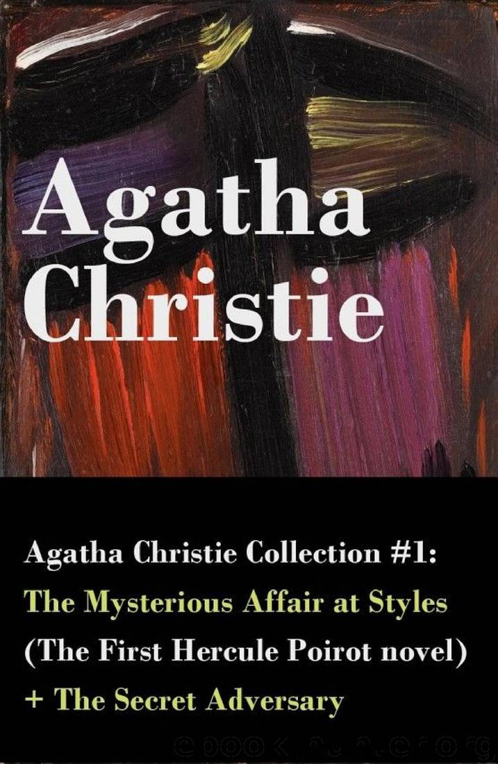 Agatha Christie Collection #1: The Mysterious Affair at Styles (The First Hercule Poirot Novel) + the Secret Adversary: The First Hercule Poirot Novel ; + the Secret Adversary by Agatha Christie