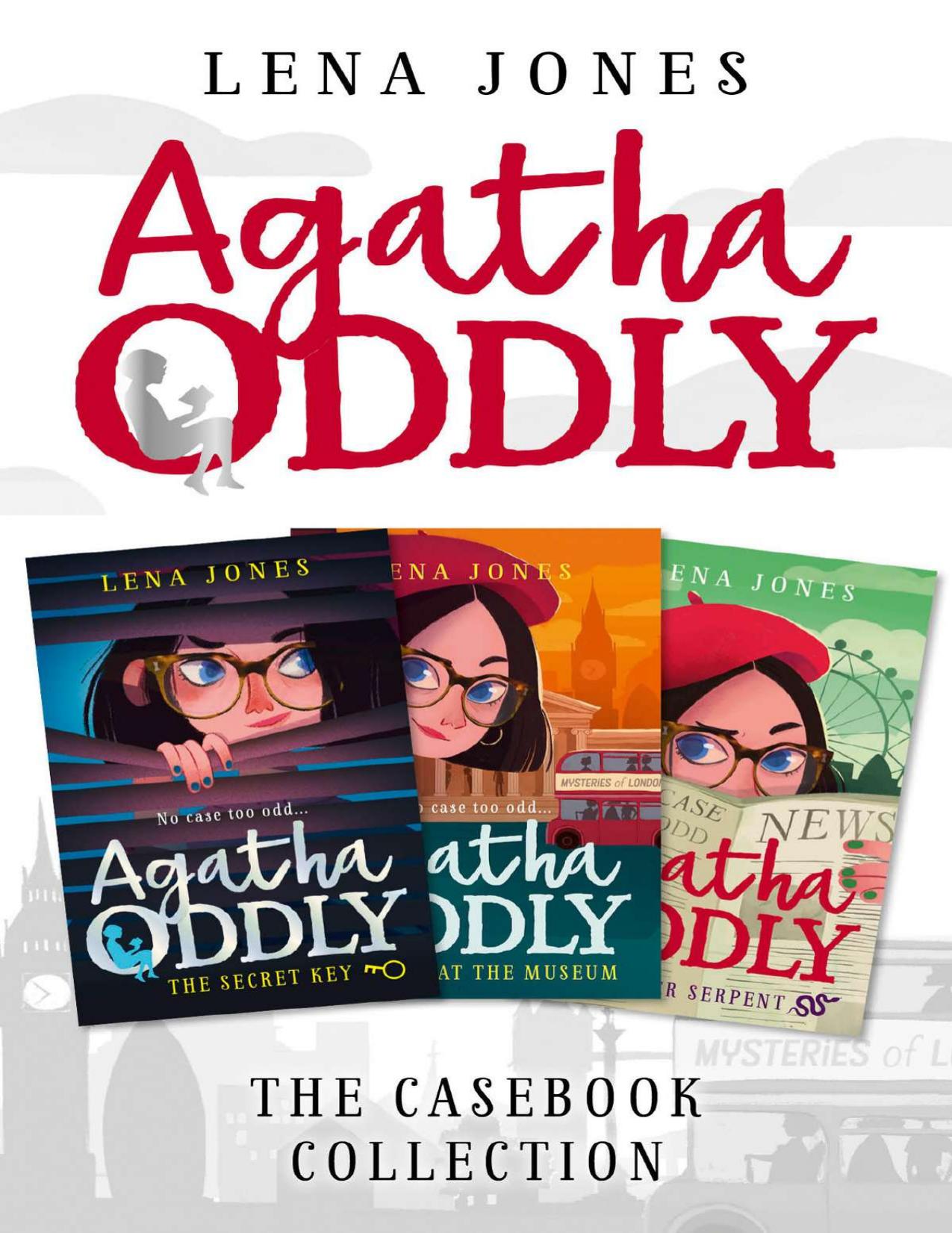 Agatha ODDLY THE CASEBOOK COLLECTION: THE SECRET KEY, MURDER AT THE MUSEUM AND THE SILVER SERPENT Lena Jones by by Lena Jones