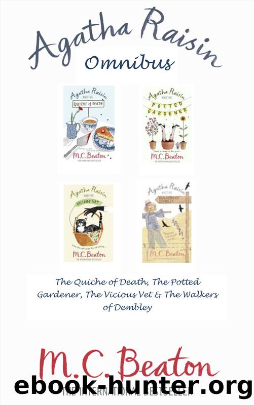 Agatha Raisin Omnibus--The Quiche of Death, the Potted Gardener, the Vicious Vet and the Walkers of Dembley by M.C. Beaton