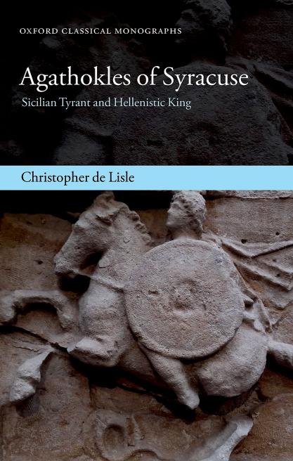 Agathokles of Syracuse: Sicilian Tyrant and Hellenistic King by Christopher de Lisle