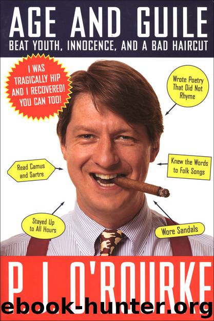 Age and Guile Beat Youth, Innocence, and a Bad Haircut by P. J. O'Rourke