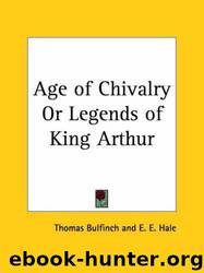 Age of Chivalry Or Legends of King Arthur by Thomas Bulfinch