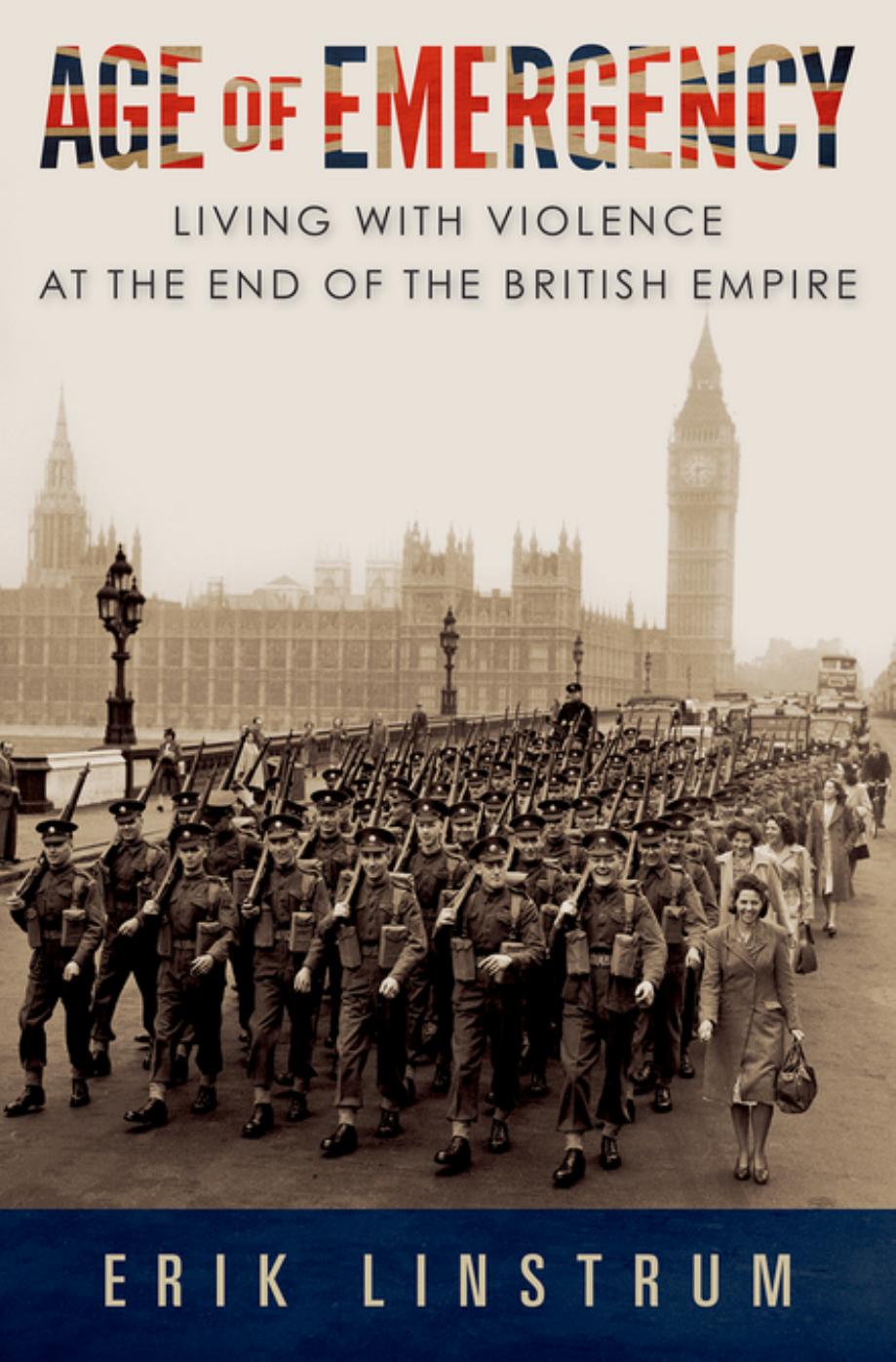 Age of Emergency: Living with Violence at the End of the British Empire by Erik Linstrum