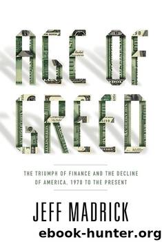 Age of Greed: The Triumph of Finance and the Decline of America, 1970 to the Present by Jeff Madrick