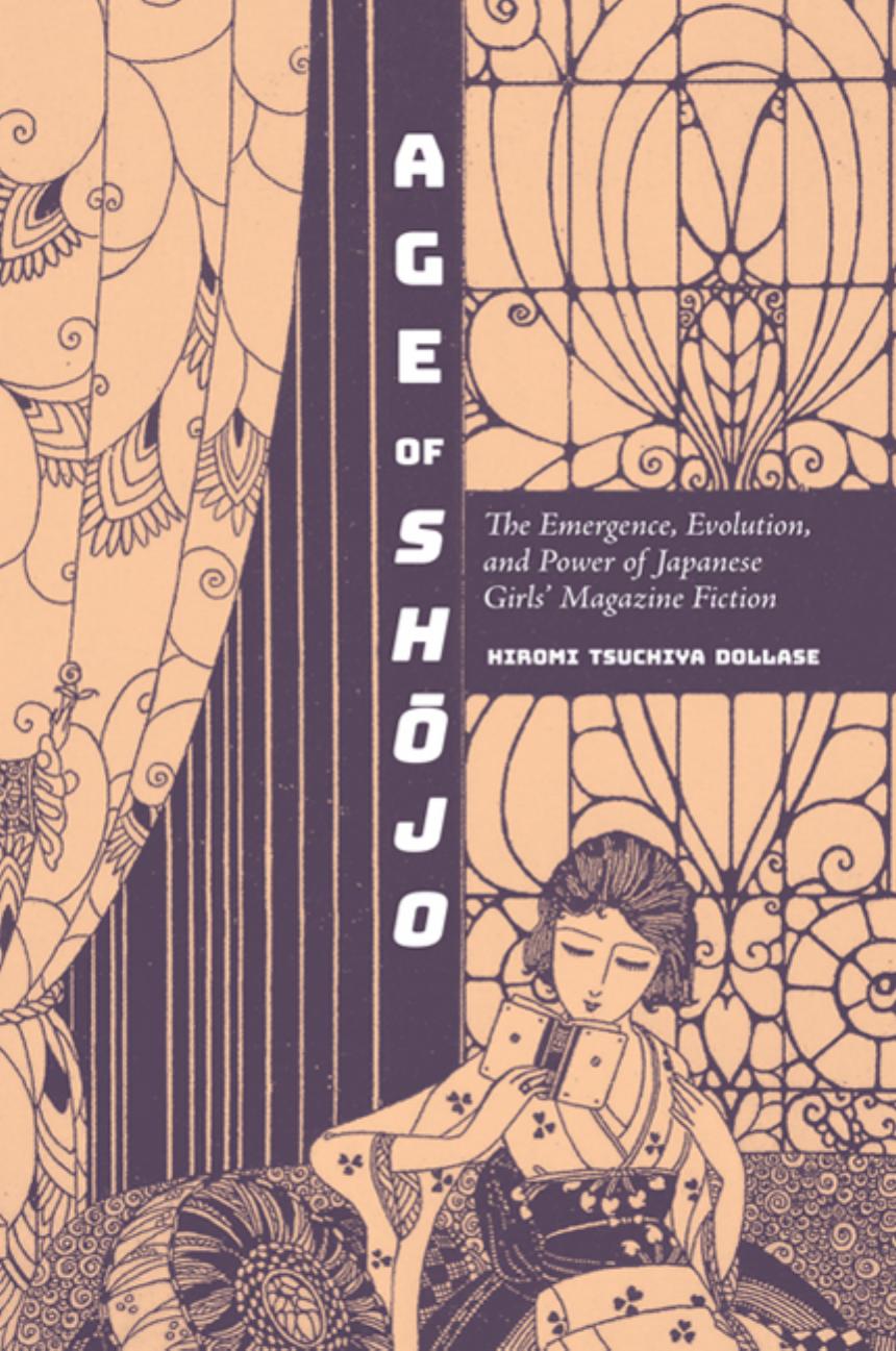 Age of Shojo: The Emergence, Evolution, and Power of Japanese Girls' Magazine Fiction by Hiromi Tsuchiya Dollase