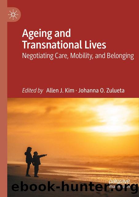 Ageing and Transnational Lives Negotiating Care, Mobility, and Belonging by Unknown