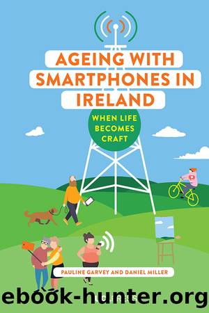 Ageing with Smartphones in Ireland by Pauline Garvey Daniel Miller