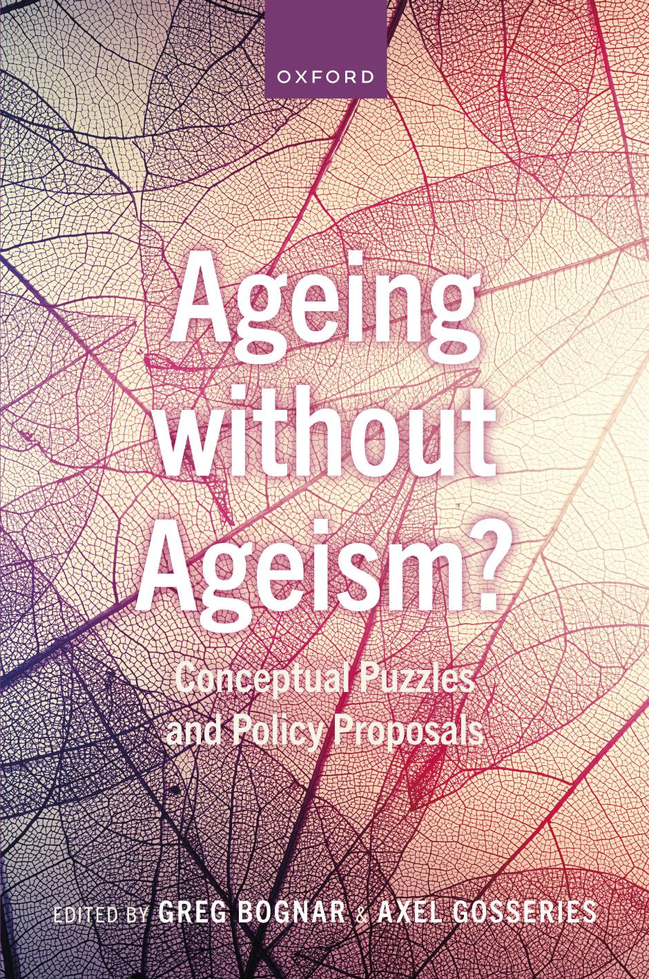 Ageing without Ageism? Conceptual Puzzles and Policy Proposals by Greg Bognar (editor) Axel Gosseries (editor)
