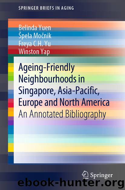 Ageing-Friendly Neighbourhoods in Singapore, Asia-Pacific, Europe and North America by Belinda Yuen & Špela Močnik & Freya C.H. Yu & Winston Yap