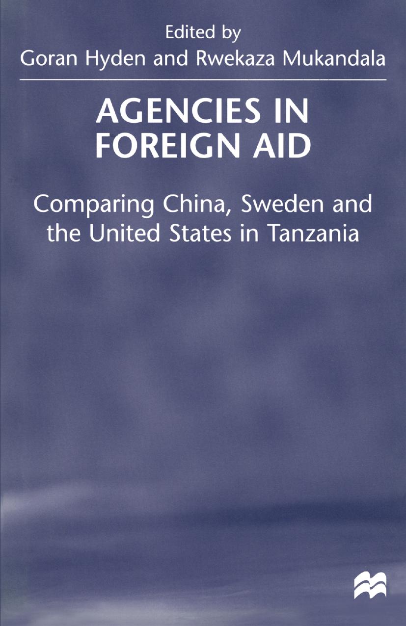 Agencies in Foreign Aid: Comparing China, Sweden and the United States in Tanzania by Goran Hyden Rwekaza Mukandala (eds.)