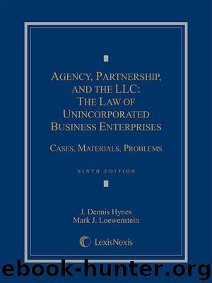 Agency, Partnership and the LLC: The Law of Unincorporated Business Enterprises, Cases, Materials, Problems by J. Dennis Hynes & Mark J. Lowenstein