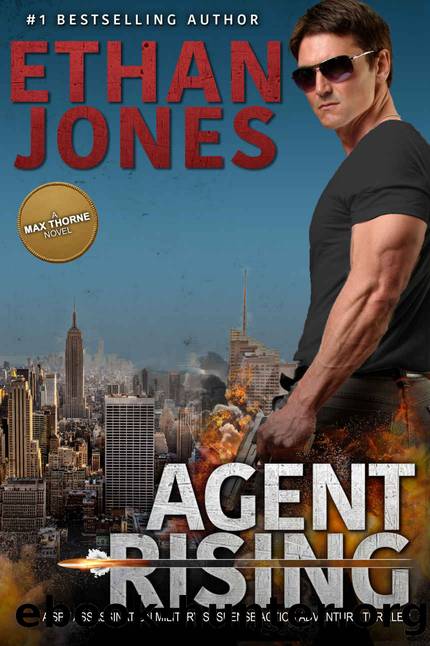 Agent Rising - A Max Thorne Spy Thriller: Assassination Military Suspense Action Adventure Thriller - Book 1 by Ethan Jones