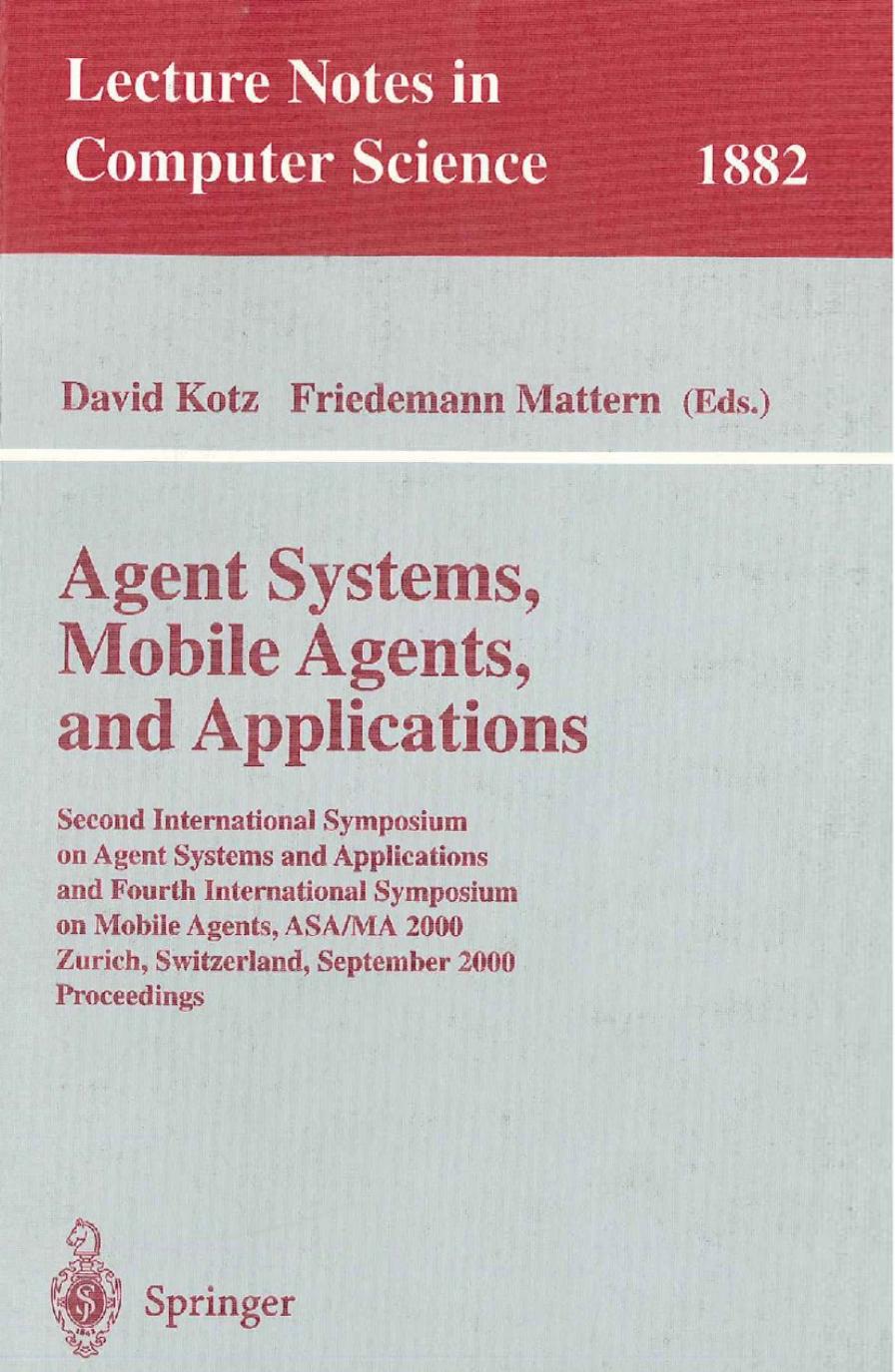 Agent Systems, Mobile Agents, and Applications: Second International Symposium on Agent Systems and Applications and Fourth International Symposium on Mobile Agents, ASA/MA 2000, Z by Colin G. Harrison (auth.) David Kotz Friedemann Mattern (eds.)