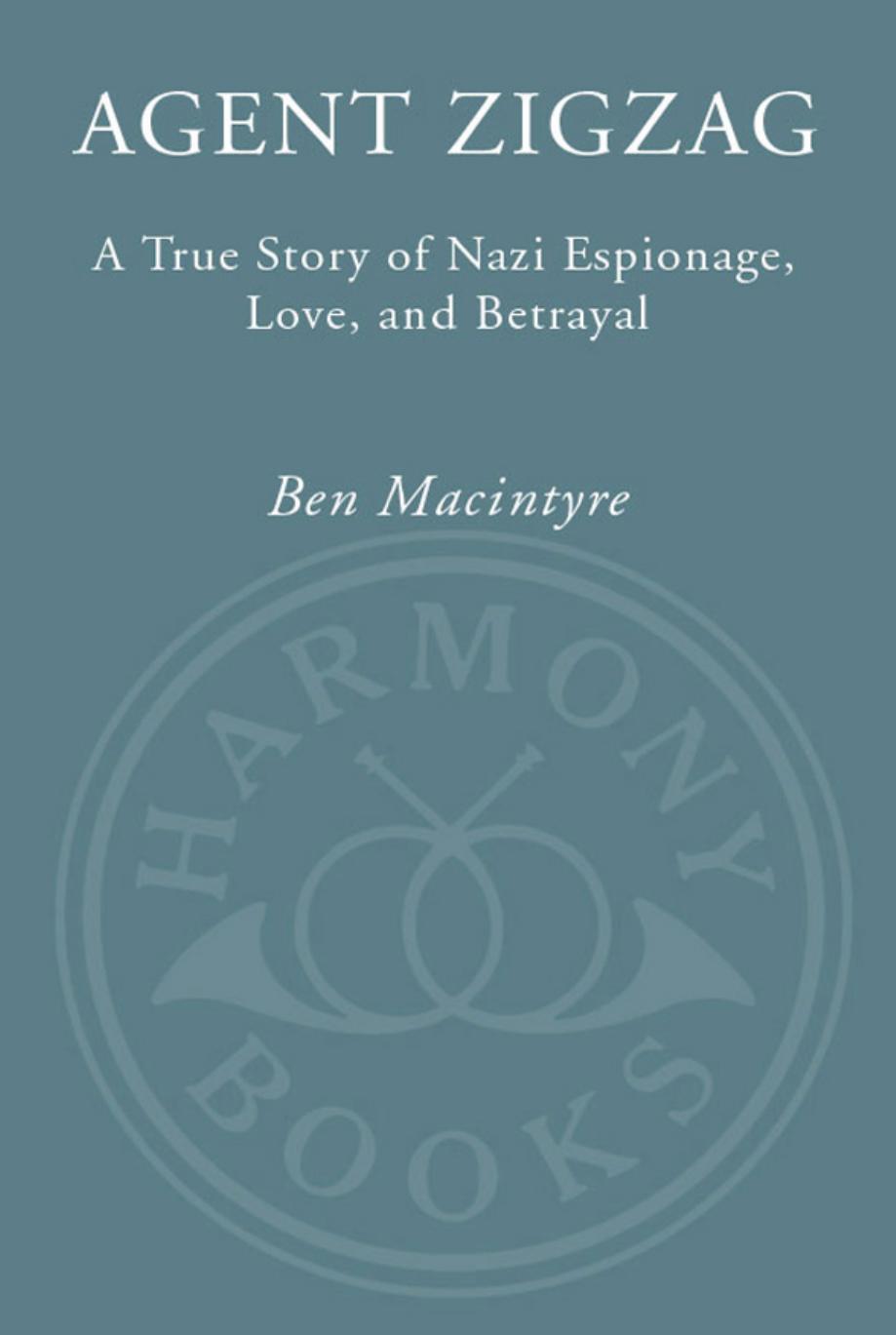 Agent Zigzag: A True Story of Nazi Espionage, Love, and Betrayal by Ben Macintyre