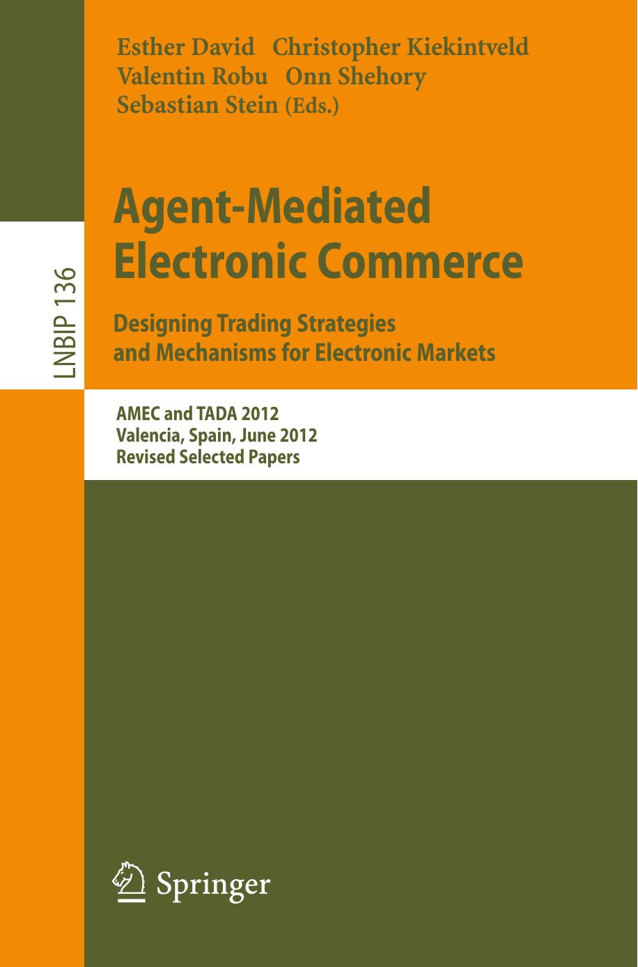 Agent-Mediated Electronic Commerce. Designing Trading Strategies and Mechanisms for Electronic Markets: AMEC and TADA 2012, Valencia, Spain, June 4th, 2012, Revised Selected Papers by unknow