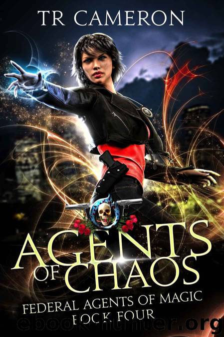 Agents Of Chaos: An Urban Fantasy Action Adventure (Federal Agents of Magic Book 4) by TR Cameron & Martha Carr & Michael Anderle