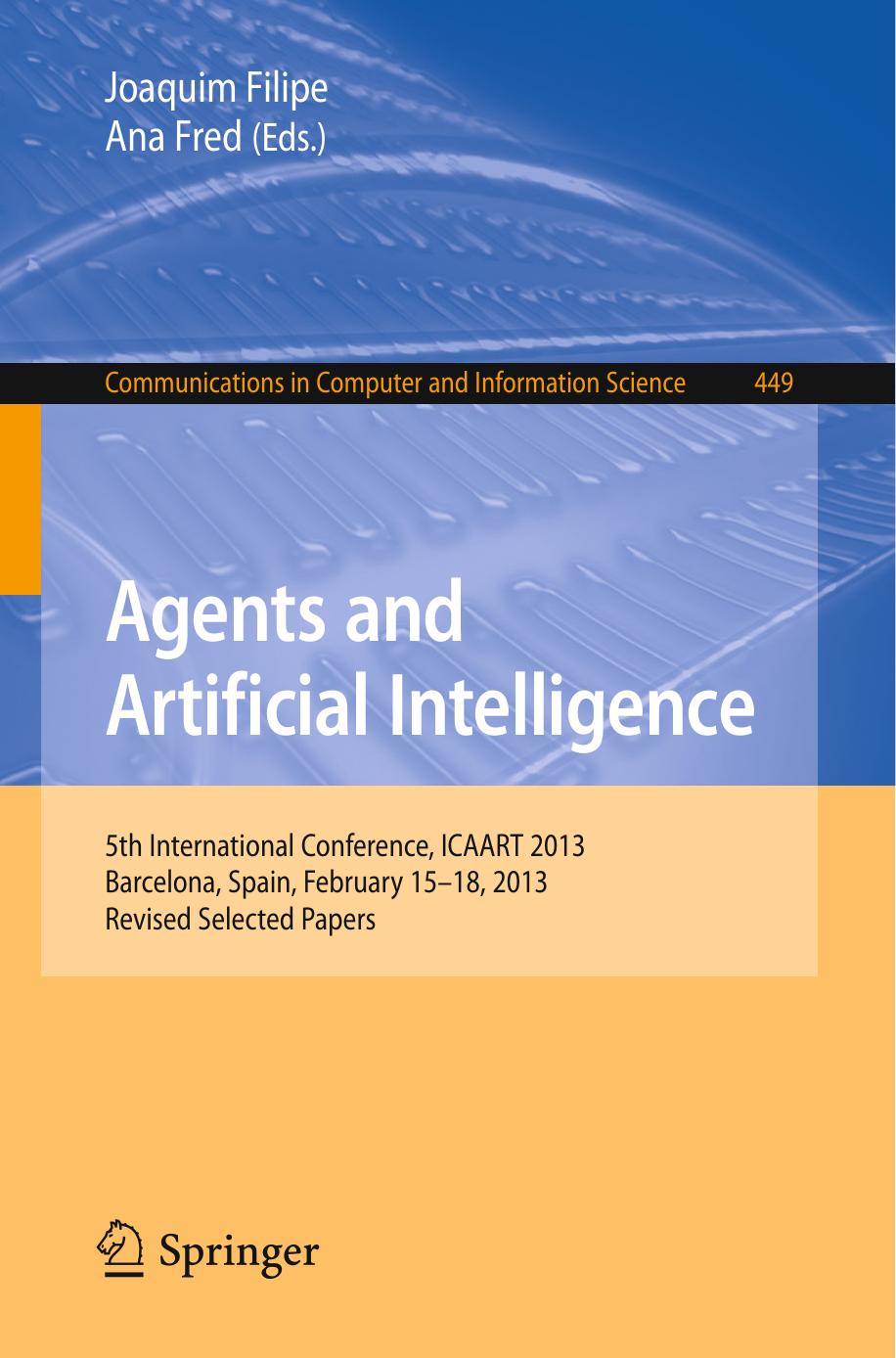 Agents and Artificial Intelligence: 5th International Conference, ICAART 2013, Barcelona, Spain, February 15-18, 2013. Revised Selected Papers by Joaquim Filipe Ana Fred (eds.)