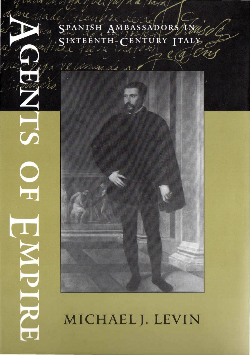 Agents of Empire: Spanish Ambassadors in Sixteenth-Century Italy by Michael Jacob Levin