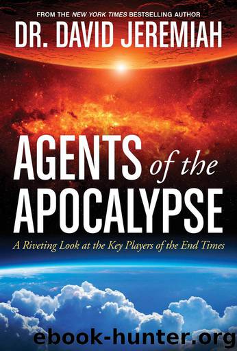 Agents of the Apocalypse: A Riveting Look at the Key Players of the End Times by David Jeremiah