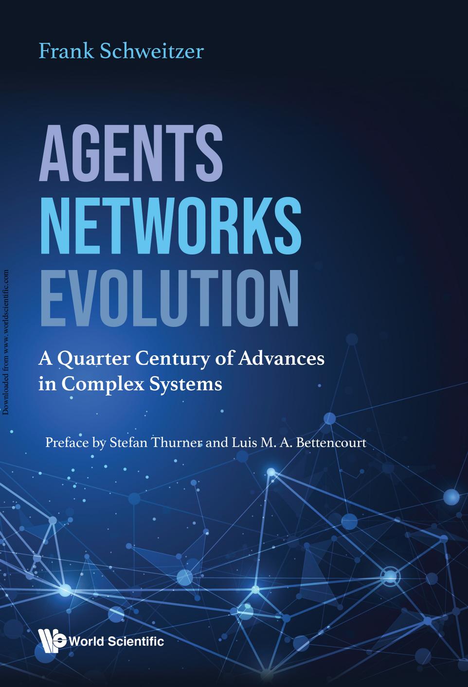 Agents, Networks, Evolution: A Quarter Century of Advances in Complex Systems by Frank Schweitzer