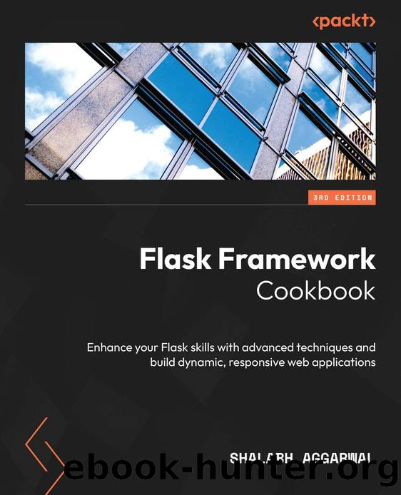 Aggarwal S. Flask Framework Cookbook. Enhance your Flask skills...2023 by Unknown