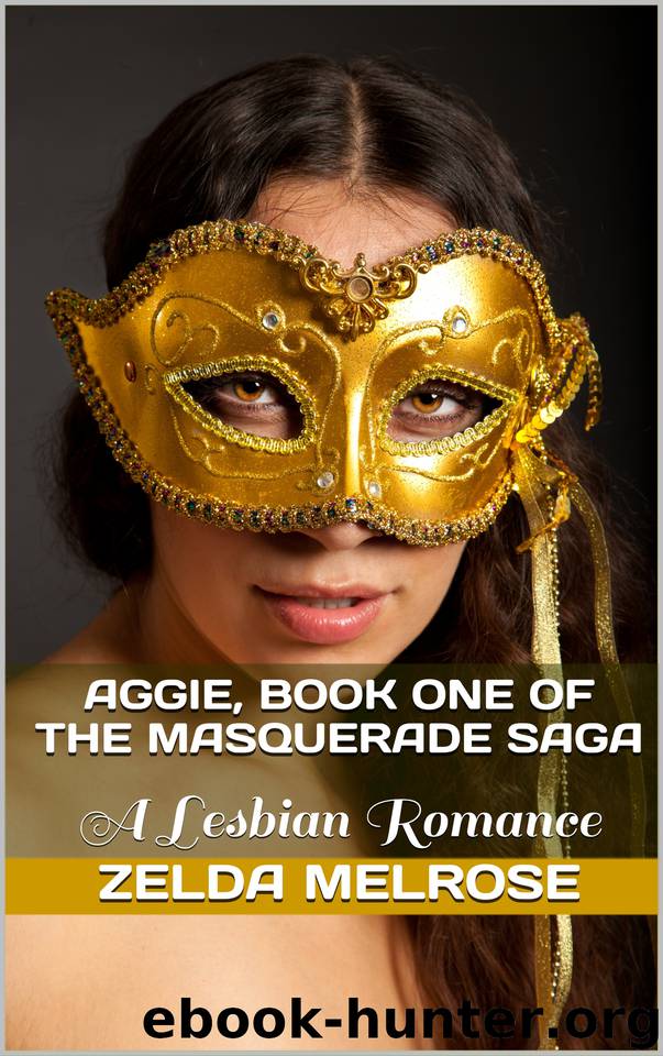 Aggie, Book One of the Masquerade Saga: A Lesbian Romance by Melrose Zelda