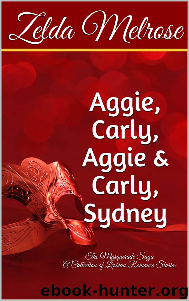 Aggie, Carly, Aggie & Carly, Sydney: The Masquerade Saga A Collection of Lesbian Romance Stories by Melrose Zelda