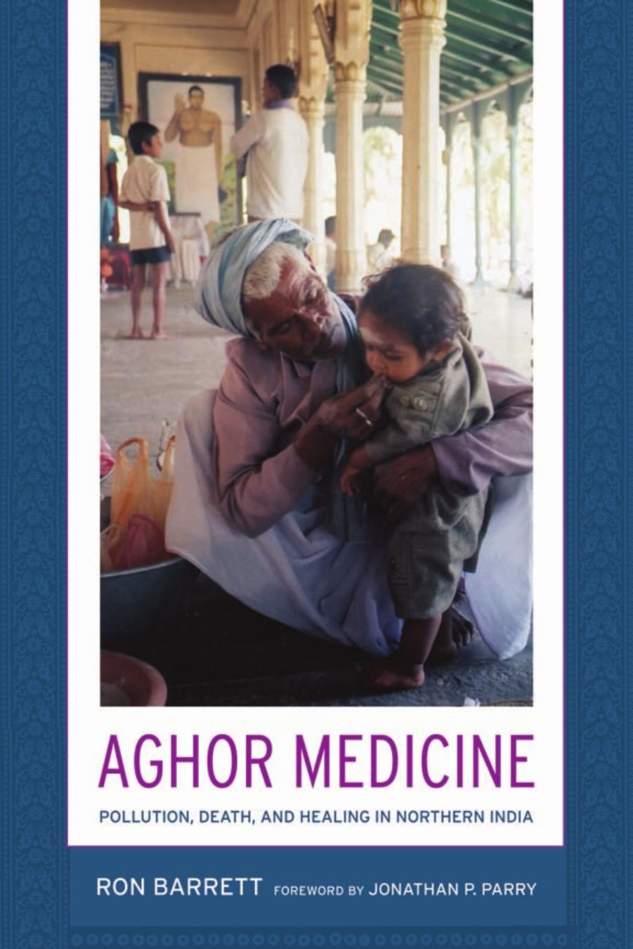 Aghor Medicine: Pollution, Death, and Healing in Northern India by Ronald L. Barrett Jonathan P. Parry