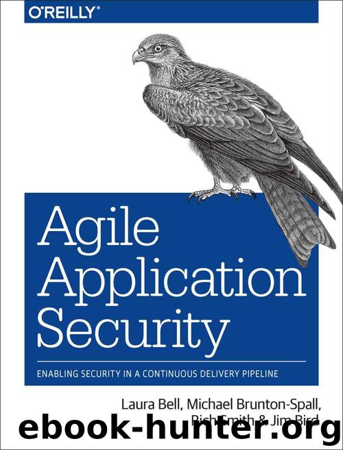 Agile Application Security: Enabling Security in a Continuous Delivery Pipeline by Bell Laura & Brunton-Spall Michael & Smith Rich & Bird Jim