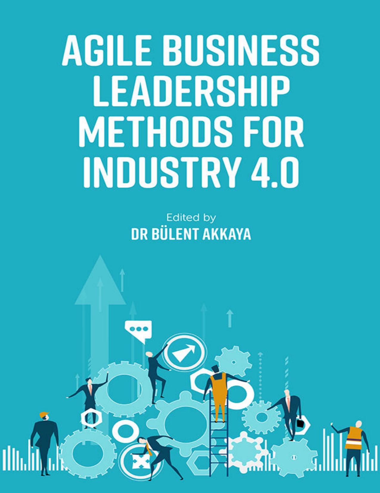 Agile Business Leadership Methods for Industry 4.0 by Dr Bulent Akkaya