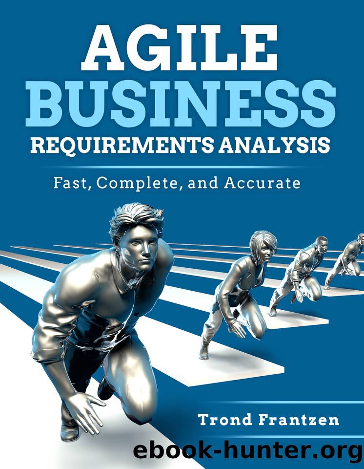 Agile Business Requirements Analysis: Fast, Complete, and Accurate by Frantzen Trond