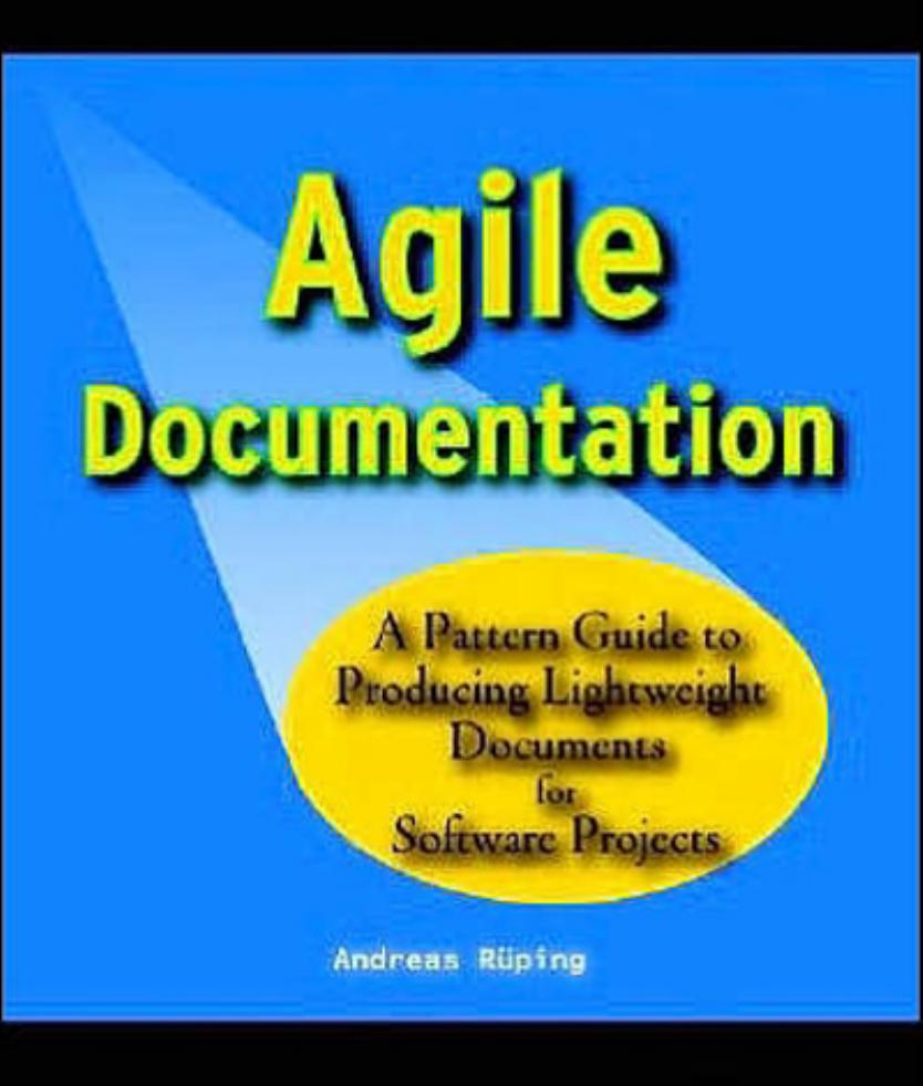 Agile Documentation: A Pattern Guide to Producing Lightweight Documents for Software Projects (Wiley Software Patterns Series) by Andreas Rueping