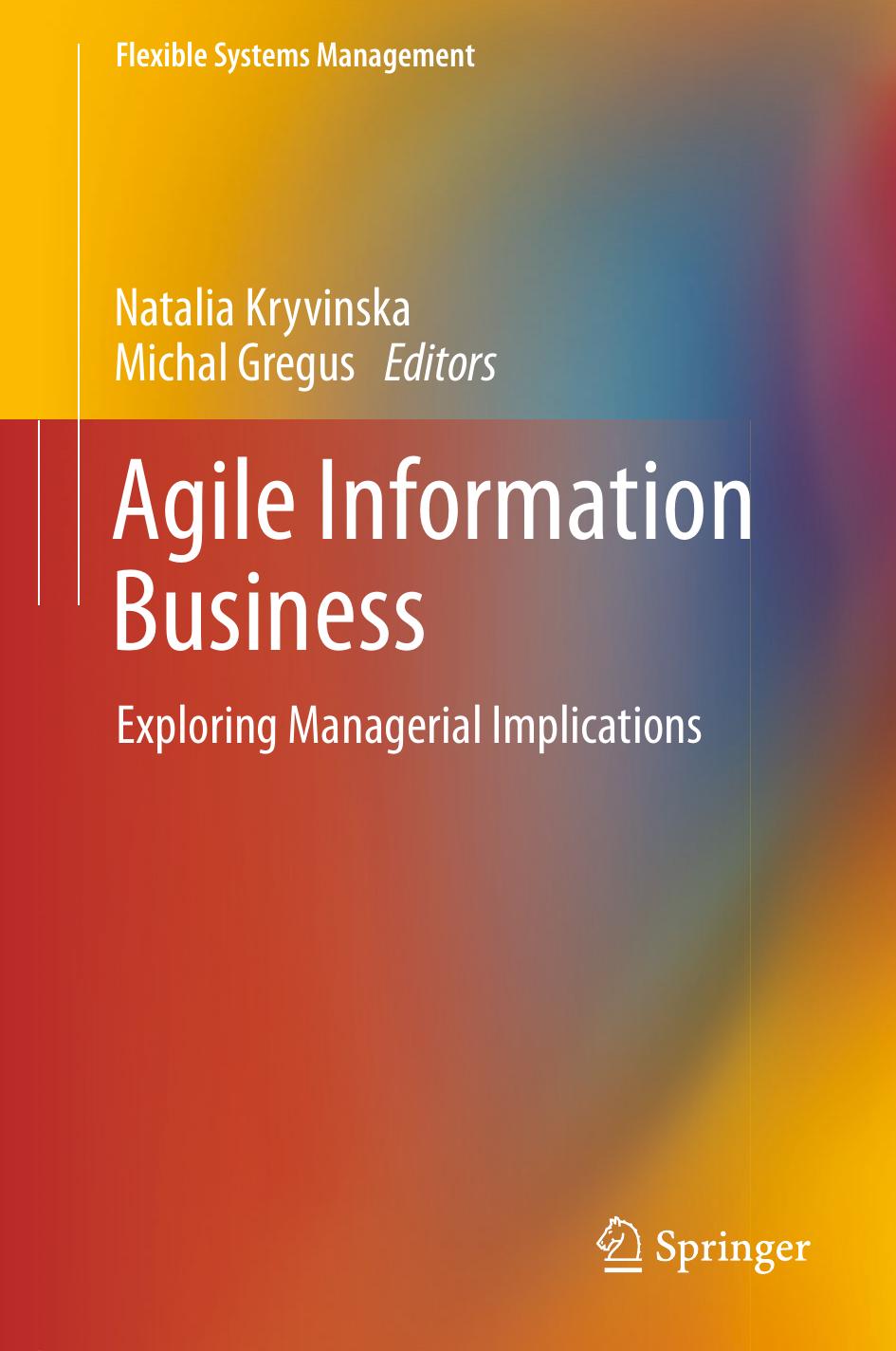 Agile Information Business : Exploring Managerial Implications by Gregus Michal; Kryvinska Natalia