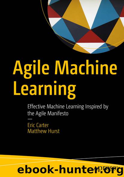 Agile Machine Learning by Eric Carter & Matthew Hurst