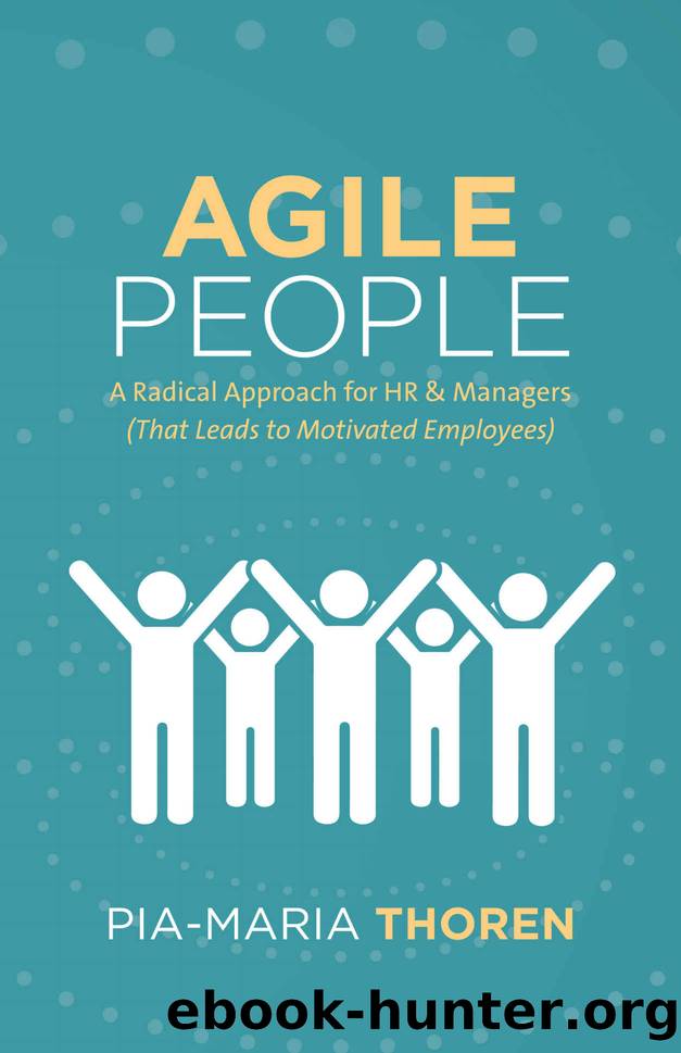 Agile People: A Radical Approach for HR & Managers (That Leads to Motivated Employees) by Pia-Maria Thoren