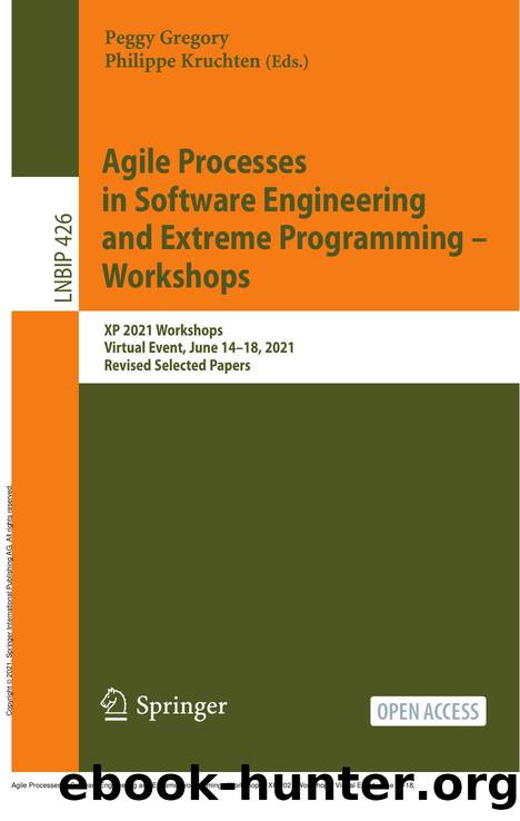 Agile Processes in Software Engineering and Extreme Programming - Workshops : XP 2021 Workshops, Virtual Event, June 14-18, 2021, Revised Selected Papers by Peggy Gregory; Philippe Kruchten