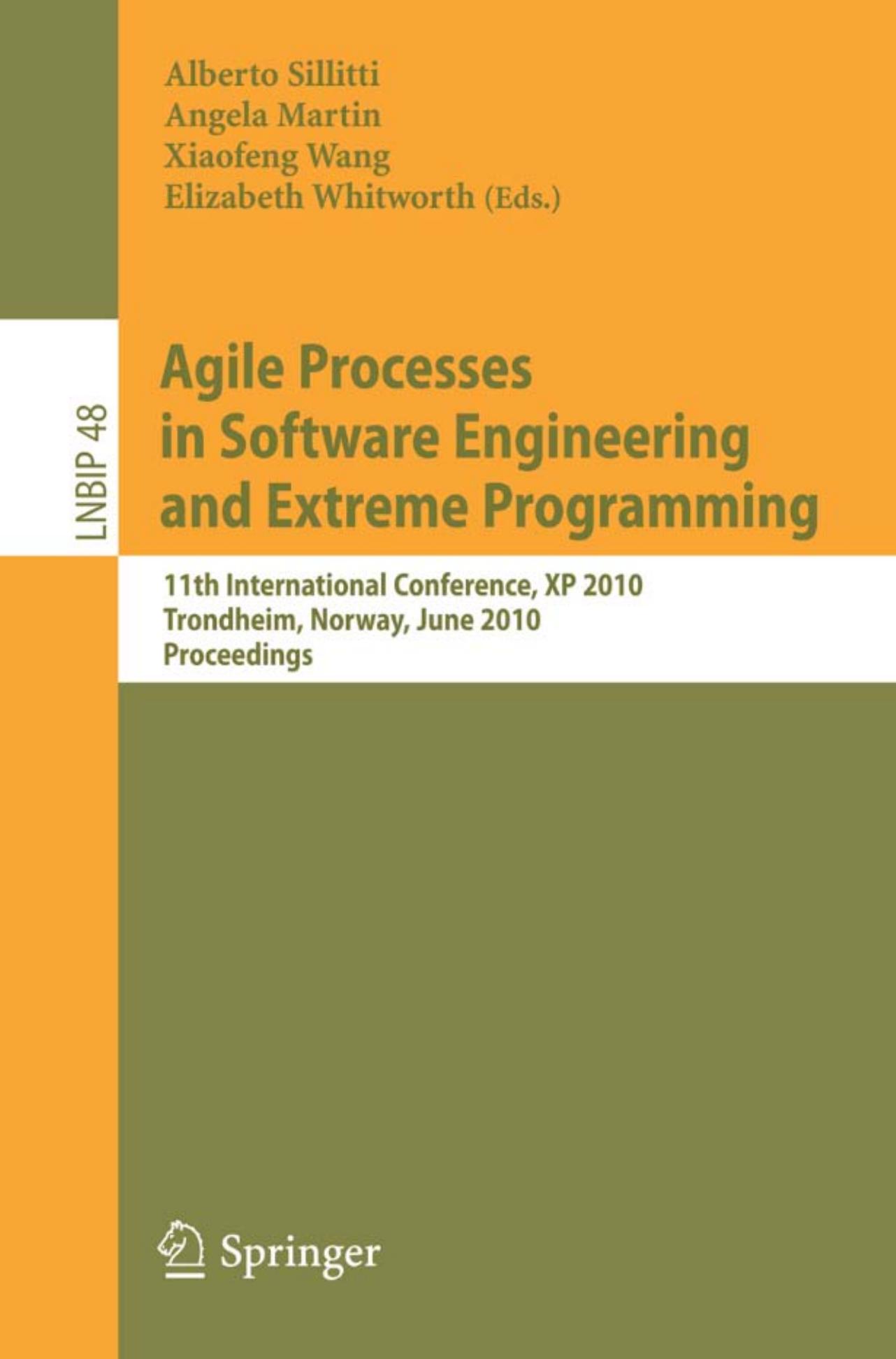 Agile Processes in Software Engineering and Extreme Programming: 11th International Conference, XP 2010, Trondheim, Norway, June 1-4, 2010, Proceedings (Lecture Notes in Business I by Alberto Sillitti Angela Martin Xiaofeng Wang Elizabeth Whitworth (Eds.)
