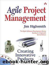 Agile Project Management: Creating Innovative Products (Agile Software Development Series) by Jim Highsmith