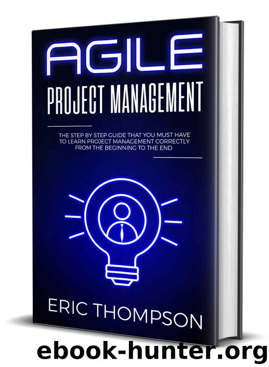 Agile Project Management: The Step by Step Guide that You Must Have to Learn Project Management Correctly from the Beginning to the End by Eric Thompson