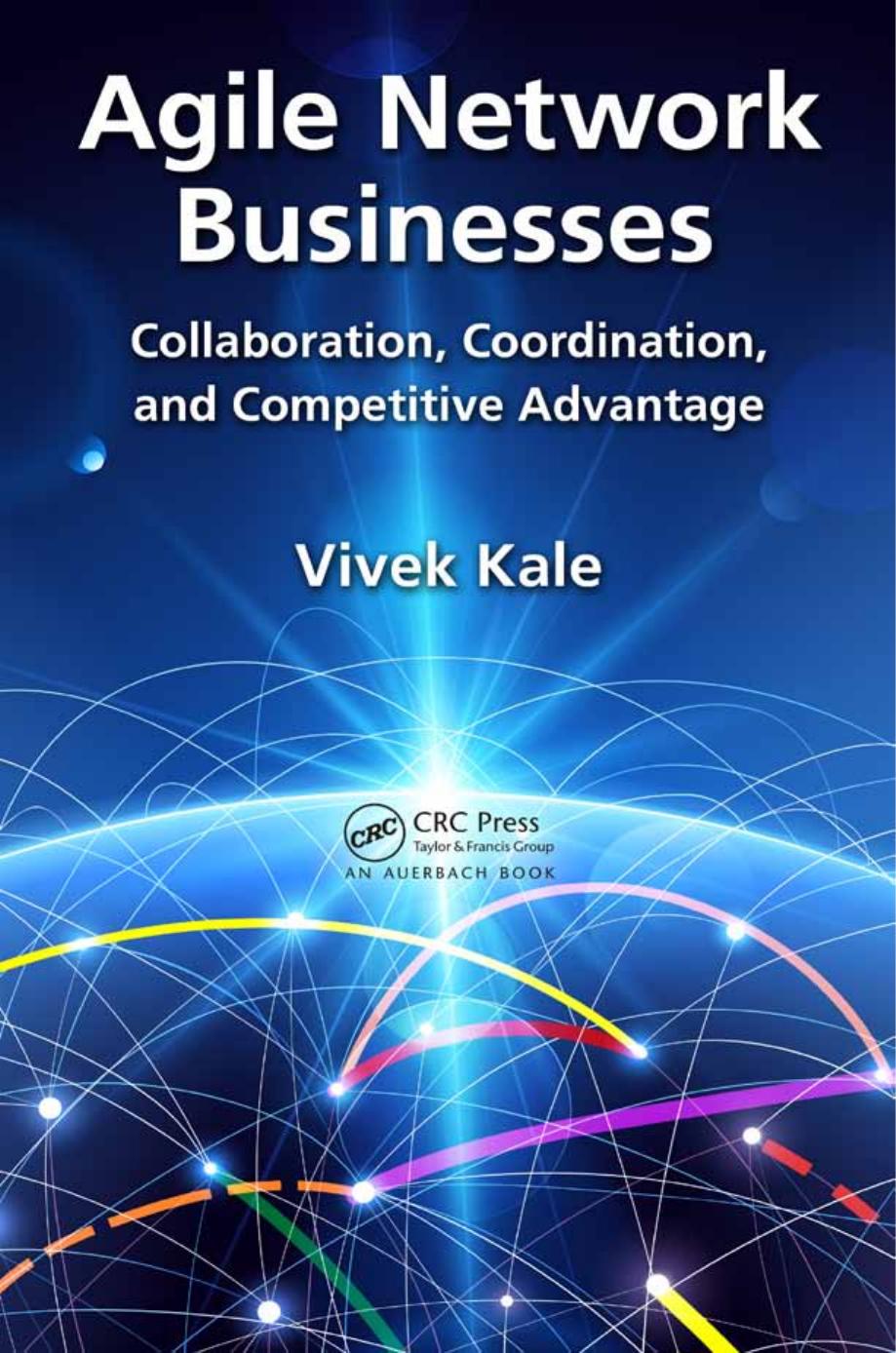 Agile network businesses : collaboration, coordination, and competitive advantage by Vivek Kale