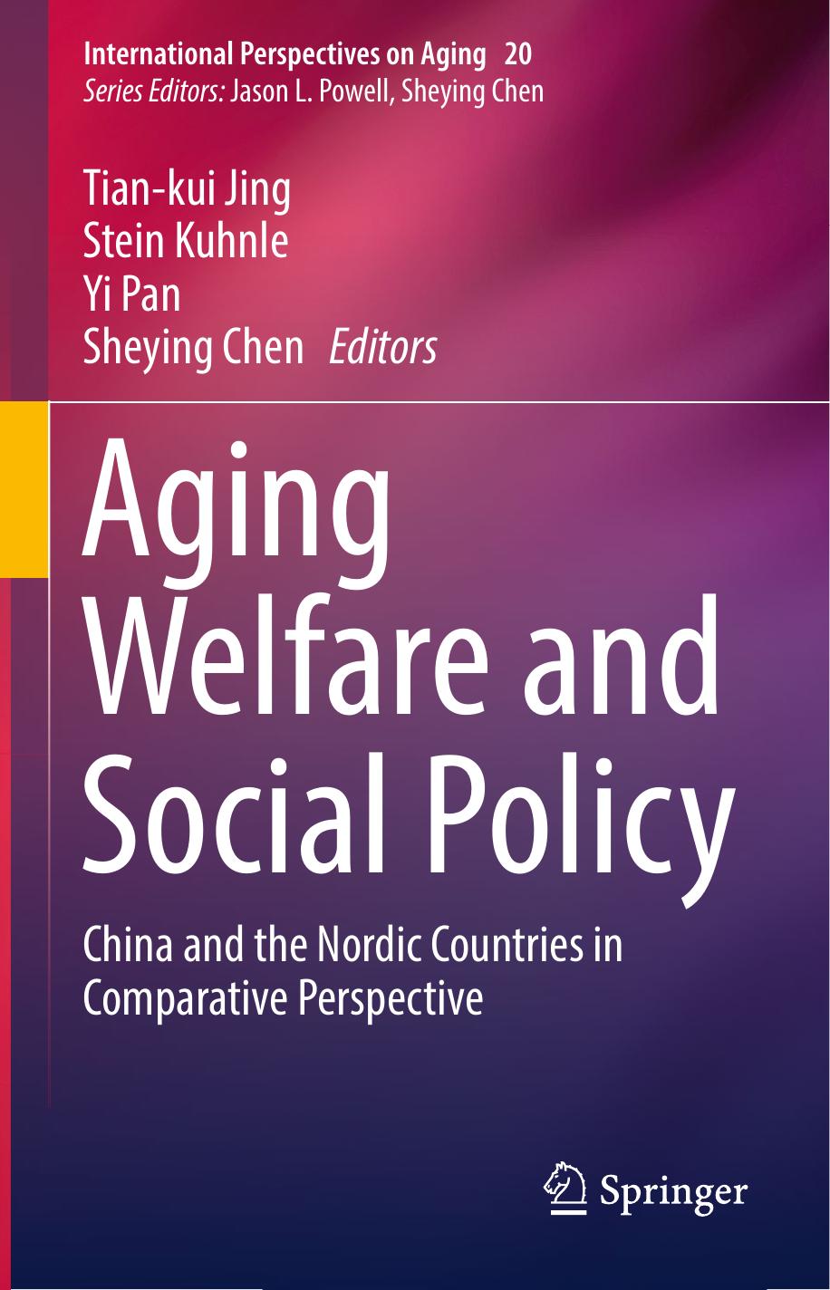 Aging Welfare and Social Policy: China and the Nordic Countries in Comparative Perspective by Tian-kui Jing Stein Kuhnle Yi Pan Sheying Chen
