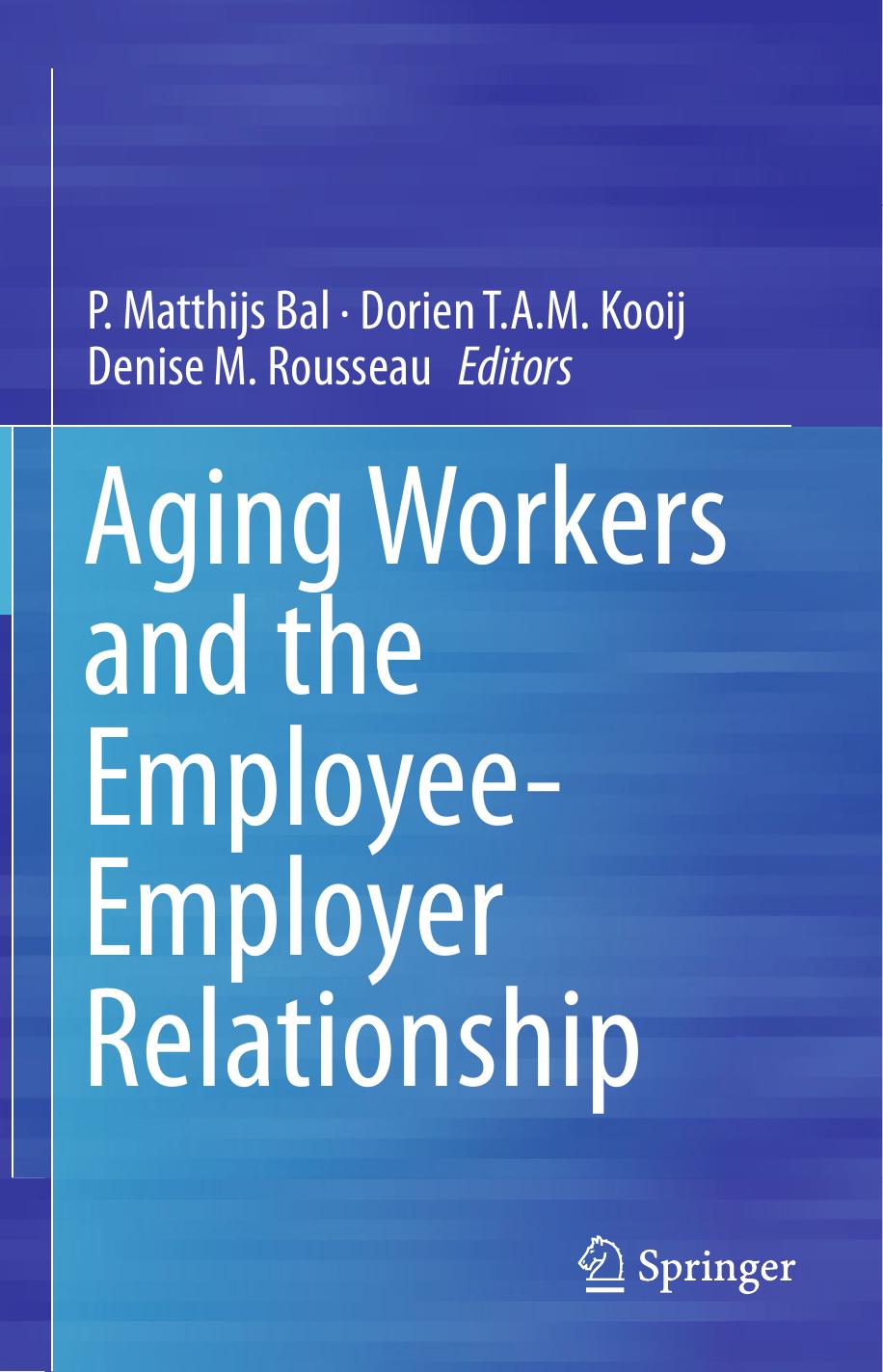 Aging Workers and the Employee-Employer Relationship by P. Matthijs Bal Dorien T.A.M. Kooij Denise M. Rousseau (eds.)