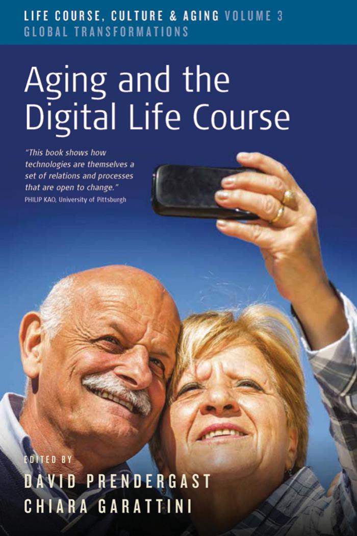 Aging and the Digital Life Course by David Prendergast (editor) Chiara Garattini (editor)