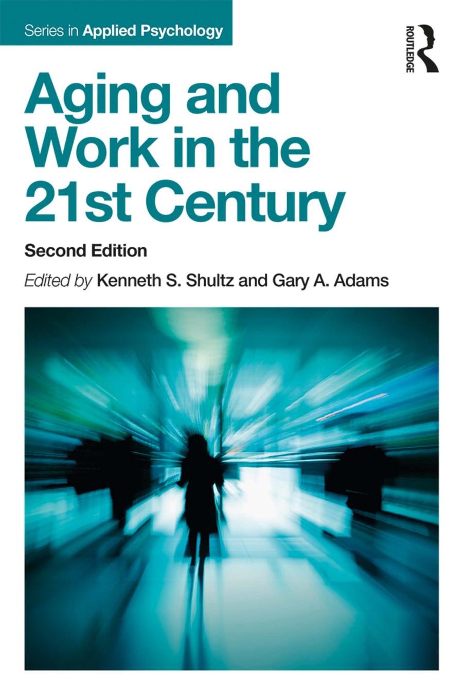 Aging and work in the 21st century by Adams Gary A.;Shultz Kenneth S