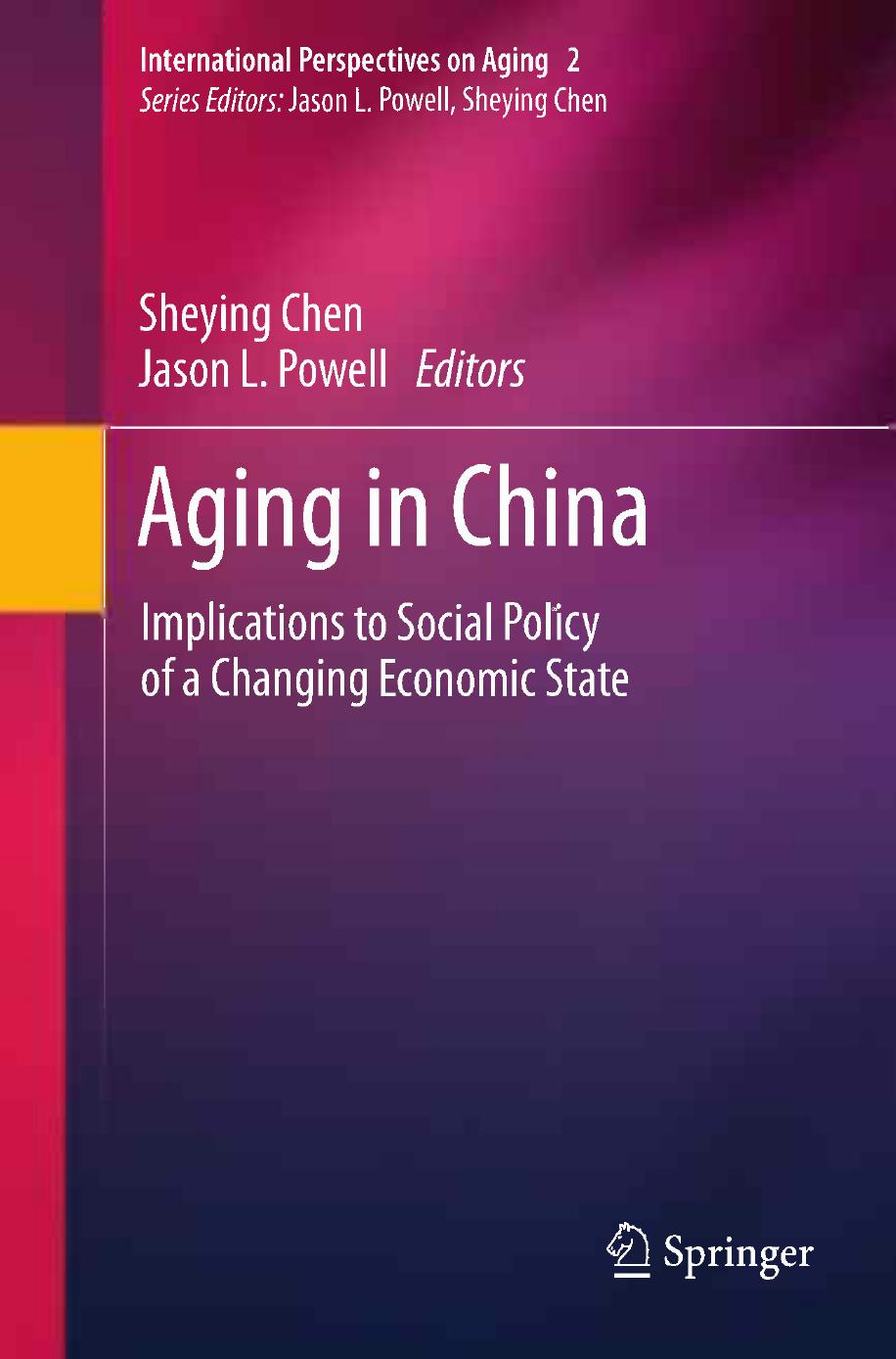 Aging in China: Implications to Social Policy of a Changing Economic State by Sheying Chen (auth.) Sheying Chen Jason L. Powell (eds.)