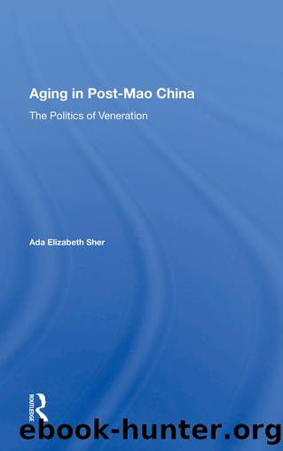 Aging in Post-Mao China: The Politics of Veneration by Ada Elizabeth Sher