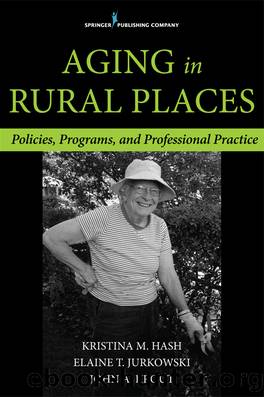 Aging in Rural Places by Jurkowski Elaine;Hash Kristina M.;Krout John A.;Krout John A. PhD;