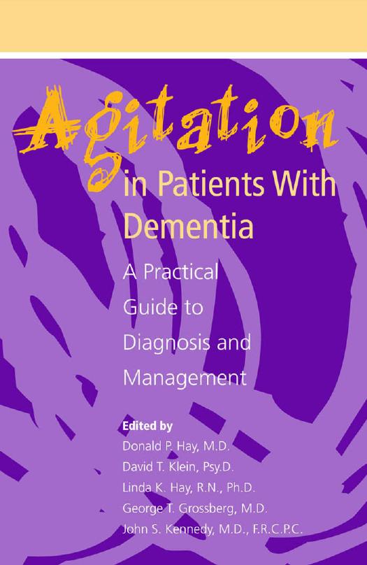 Agitation in Patients with Dementia: A Practical Guide to Diagnosis and Management by Donald P. Hay David T. Klein Linda K. Hay George T. Grossberg John S. Kennedy