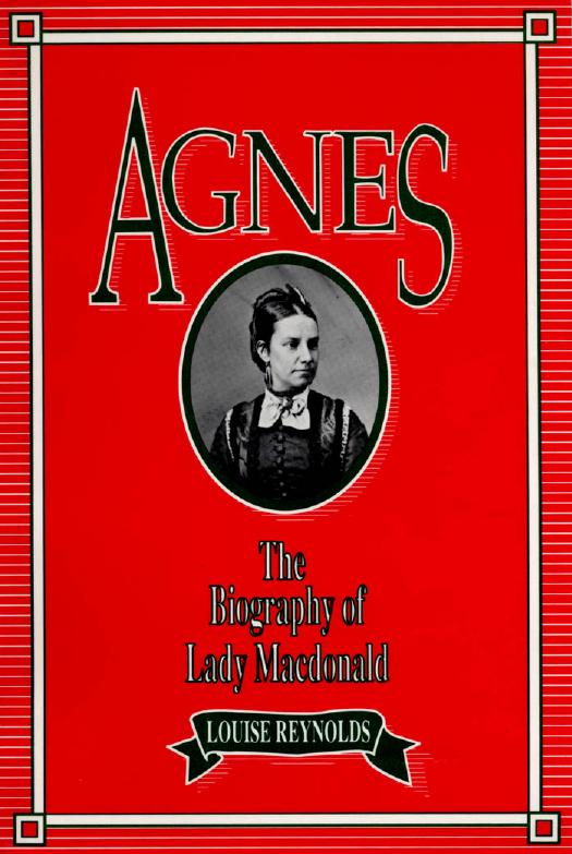 Agnes: The Biography of Lady Macdonald by Louise Reynolds