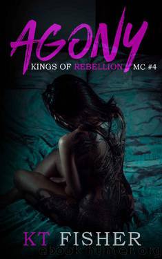Agony: Kings of Rebellion MC #4 by K.T Fisher